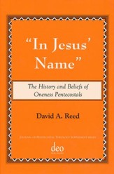 In Jesus Name: The History And Beliefs Of Oneness Pentecostals