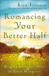 Romancing Your Better Half: Keeping Intimacy Alive in Your Marriage - eBook