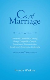 Cs of Marriage: Ceremony, Celebration, Cleaving, Change, Compatible, Compete, Commitment, Communication, Complement, Compromise, Conformity - eBook