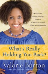 What's Really Holding You Back?  Closing the Gap Between Where you are and Where You Want to Be