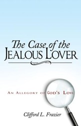 Case of The Jealous Lover, The: An Allegory Of God's Love - eBook