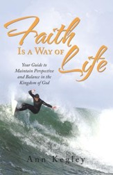 Faith Is a Way of Life: Your Guide to Maintain Perspective and Balance in the Kingdom of God - eBook