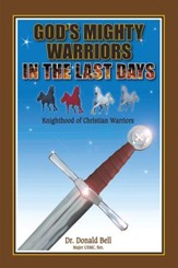 Gods Mighty Warriors in the Last Days: Knighthood of Christian Warriors - eBook