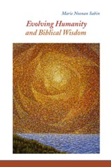 Evolving Humanity and Biblical Wisdom: Reading Scripture through the Lens of Teilhard de Chardin