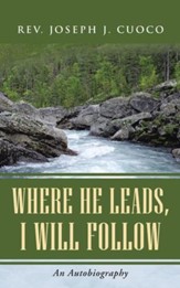 Where He Leads, I Will Follow: An Autobiography - eBook