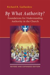 By What Authority?: Foundations for Understanding Authority in the Church, Revised edition