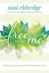 Free to Be Me: Becoming the Young Woman God Created You to Be - eBook