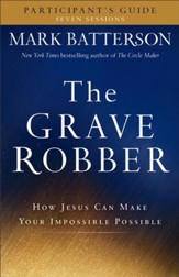 The Grave Robber Participant's Guide (A Seven-Week Study Guide): How Jesus Can Make Your Impossible Possible - eBook