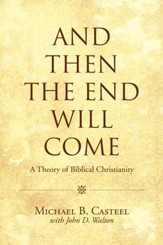 And Then the End Will Come: A Theory of Biblical Christianity - eBook