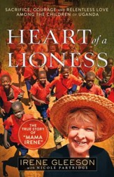 Heart of a Lioness: Sacrifice, Courage & Relentless Love Among the Children of Uganda - eBook