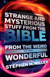 Strange and Mysterious Stuff from the Bible: From the Weird to the Wonderful - eBook