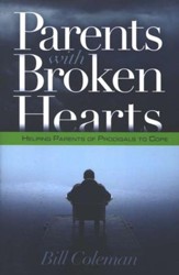 Parents With Broken Hearts: Helping Parents of Prodigals to Cope