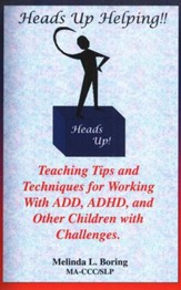 Heads Up Helping! Teaching Tips and Techniques for Working with ADD, ADHD & Other Children with Challenges