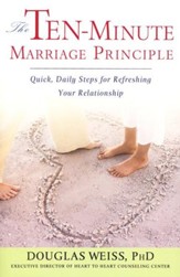 The Ten-Minute Marriage Principle: Quick, Easy Steps for Refreshing Your Relationship