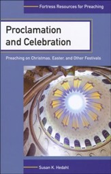 Proclamation and Celebration: Preaching on Christmas, Easter, and Other Festivals