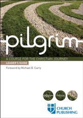 Pilgrim: A Course for the Christian Journey - Leader's Guide