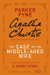 The Case of the Middle-Aged Wife: A Parker Pyne Short Story - eBook