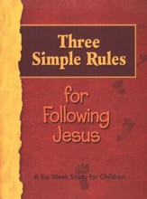 Three Simple Rules for Following Jesus: A Six-Week Study for Children