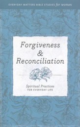 Forgiveness & Reconciliation: Spiritual Practices for Everyday Life