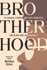 Brotherhood - 40 Success Stories and Faith Principles for Black Men in Community