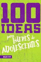 100 Ideas para lideres de adolescentes  (100 Ideas for Leading Teens)
