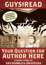 Guys Read: Your Question for Author Here: A Short Story from Guys Read: Funny Business / Digital original - eBook
