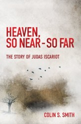 Heaven, So Near - So Far: The Story of Judas Iscariot