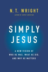 Simply Jesus: A New Vision of Who He Was, What He Did, and Why He Matters - eBook