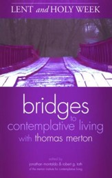 Lent and Holy Week: Bridges to Contemplative Living with Thomas  Merton
