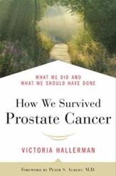 How We Survived Prostate Cancer: What We Did and What We Should Have Done - eBook