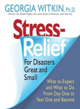 Stress Relief for Disasters Great and Small: What to Expect and What to Do from Day One to Year One and Beyond - eBook