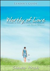 Worthy of Love - Leader's Guide: A Journey of Hope and Healing after Abortion