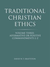 Traditional Christian Ethics: Volume Three: Affirmative or Positive Commandments L-Z - eBook