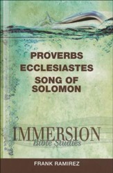 Immersion Bible Studies: Proverbs Ecclesiastes Song of Solomon