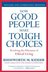 How Good People Make Tough Choices Rev Ed: Resolving the Dilemmas of Ethical Living - eBook