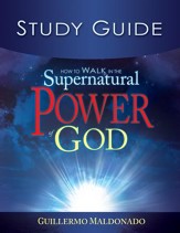 How To Walk In The Supernatural Power Of God-Study Guide (Study Guide) - eBook
