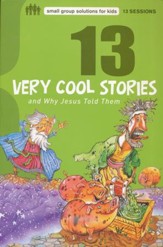 13 Very Cool Stories and Why Jesus Told Them