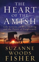 The Heart of the Amish: Life Lessons on Peacemaking and the Power of Forgiveness