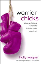Warrior Chicks, rev. and updated ed.: Rising Strong,  When Life Wants to Take You Down