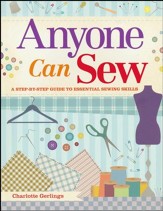 Anyone Can Sew, A Beginner's Step-by-Step Guide to Sewing Skills