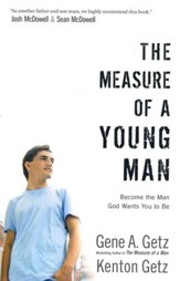 The Measure of a Young Man: Become the Man God Wants You to Be