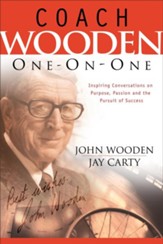 Coach Wooden One-On-One: Inspiring Conversations on Purpose, Passion and the Pursuit of Success