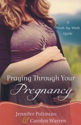 Praying Through Your Pregnancy: A Week-by-Week Guide