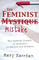 The Feminist Mistake: The Radical Impact of Feminism on Church and Culture - eBook