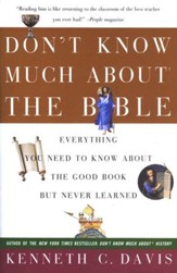 Don't Know Much About the Bible:  Everything You Need to Know About the Good Book But Never Learned