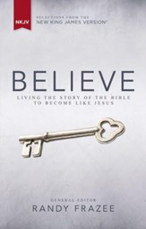 Believe, NKJV: Living the Story of the Bible to Become Like Jesus - eBook