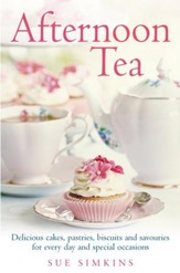 Afternoon Tea: Delicious cakes, pastries, biscuits and savouries for every day and special occasions / Digital original - eBook