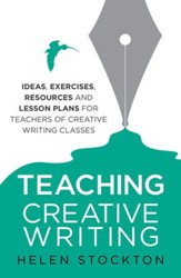 Teaching Creative Writing: Ideas, exercises, resources and lesson plans for teachers of creative-writing classes / Digital original - eBook