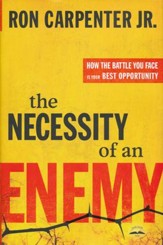 The Necessity of an Enemy: How the Battle You Face Is Your Best Opportunity