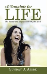 A Template for Life: The Beauty and Expectations of John 3:16 - eBook